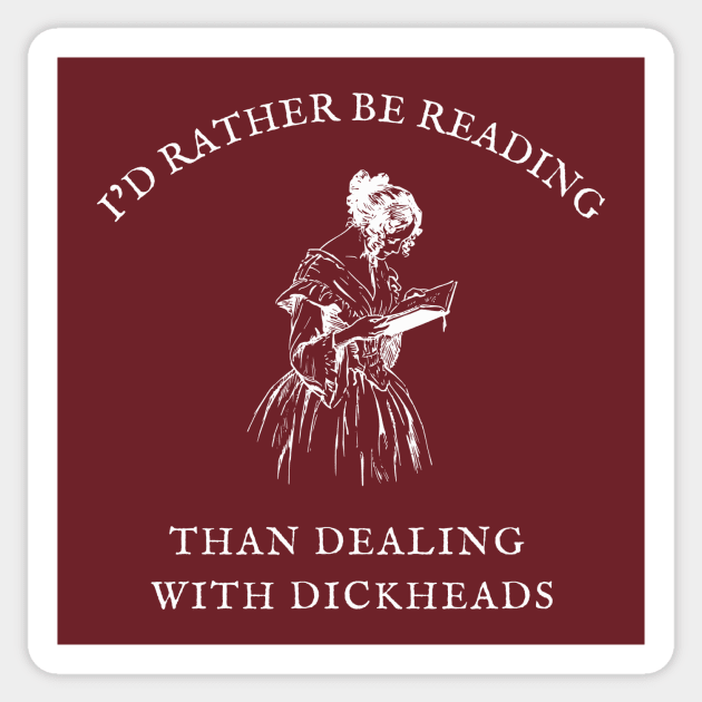 I'd Rather Be Reading Than Dealing With Dickheads Sticker by Unified by Design